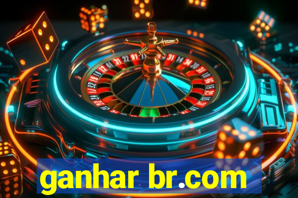 ganhar br.com